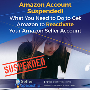 Amazon Account Suspended! What You Need to Do to Get Amazon to Reactivate Your Amazon Seller Account